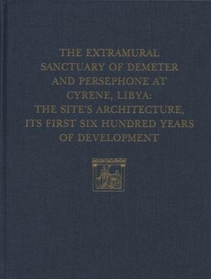The Extramural Sanctuary of Demeter and Persepho The Site`s Architecture, Its Fi