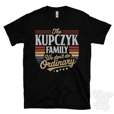 THE KUPCZYK FAMILY WE DON'T DO ORDINARY T-SHIRT surname crest clan name dad gift