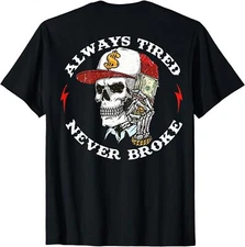 Skull Always Tired Never Broke (On Back) Unisex T-Shirt