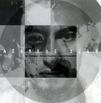 CD Hernani Faustino, Jon Irabagon, Gabriel Ferrandini - Absolut Zero