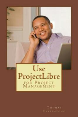 Use Projectlibre : For Project Management, Paperback by Ecclestone, Thomas, B...