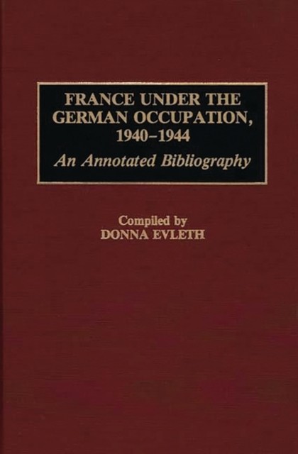 France Under the German Occupation, 1940-1944 by Donna Evleth (Hardback Book)