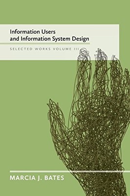 Information Users and Information System Design: Selected Works of Marcia J....