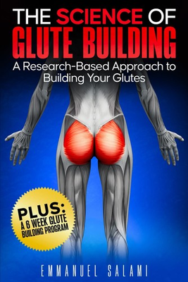 #ad THE SCIENCE OF: GLUTE BUILDING: A Research Based Approach to Building Your G... $9.24