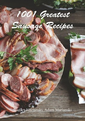 Greatest Sausage Recipes Stanley Marianski & Adam Marianski (Paperback)