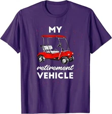 My Retirement Vehicle Funny Golf Cart Retired Plan Unisex T-Shirt