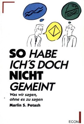 So habe ich's doch nicht gemeint. Was wir sagen, ohne es zu sagen. (Nr. 26087)
