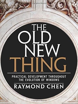 OLD NEW THING, THE: PRACTICAL DEVELOPMENT THROUGHOUT THE By Raymond Chen *VG+*