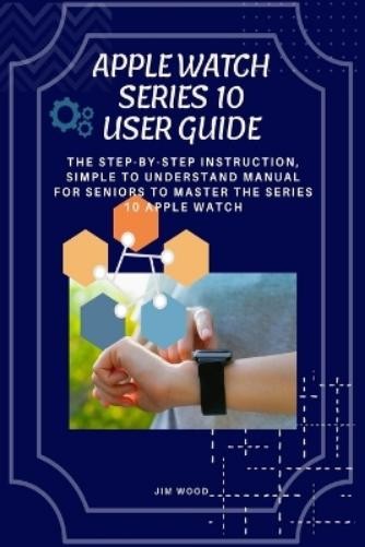 Jim Wood Apple Watch Series 10 User Guide (Tascabile)