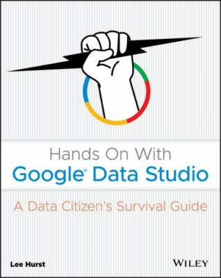Hands On With Google Data Studio: A Data Citiz- paperback, Lee Hurst, 1119616085