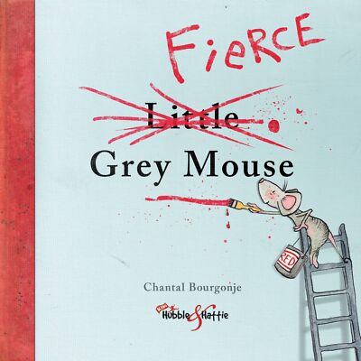 The Fierce Grey Mouse By Bourgonje, Chantal Chantal Bourgonje,