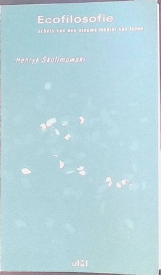 Ecofilosofie: Schets van een Nieuwe Manier van Leven Skolimowski, Henryk: