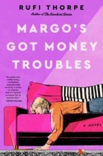 Margos Got Money Troubles: A Novel - Hardcover By Thorpe, Rufi - GOOD