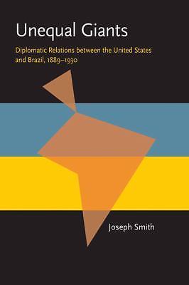 Unequal Giants: Diplomatic Relations between the United States and Brazil, 1889-