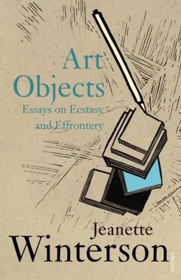 Art Objects | Essays on Ecstasy and Effrontery | Jeanette Winterson | Englisch