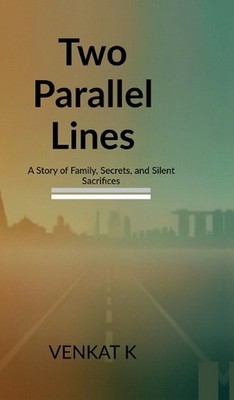 Two parallel lines: A Story of Family, Secrets, and Silent Sacrifices by Venkat 