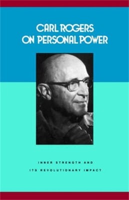 Carl Rogers on Personal Power: Inner Strength and Its Revolutionary Impact -...