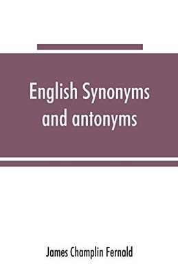 English synonyms and antonyms: With Notes on the Correct use of 