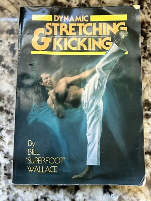 Dynamic & Stretching Kicking By Bill ''Superfoot'' Wallace Vintage Softcover 1982