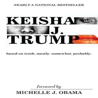 KEISHA J. TRUMP: based on truth. mostly. somewhat. probably by Co