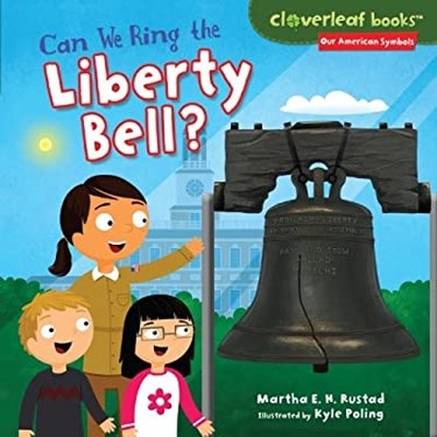 Can We Ring the Liberty Bell? Library Binding Martha E. H. Rustad