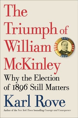 The Triumph of William McKinley: Why the Election of 1896 Still Matters - ha...