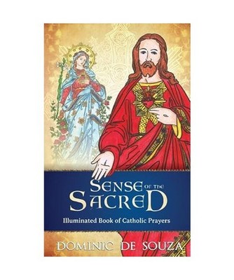 Sense of the Sacred: Illuminated Book of Catholic Prayers, Dominic De Souza