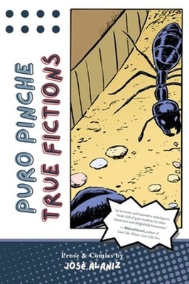 Puro Pinche True Fictions: Prose and Comics by José Alaniz: Used