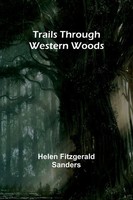 Helen Fitzgerald Sanders | Trails Through Western Woods | Taschenbuch | Englisch