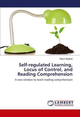 Self-regulated Learning, Locus of Control, and Reading Comprehension Najva Nejab