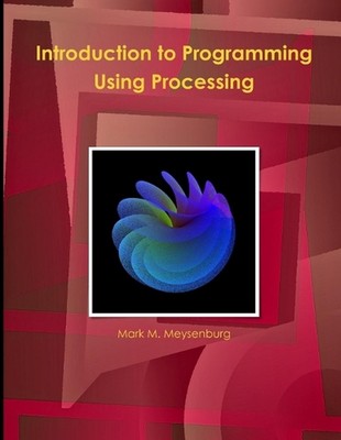 Introduction to Programming Using Processing by Mark Meysenburg Paperback Book