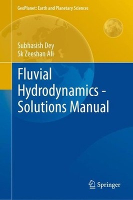 Fluvial Hydrodynamics - Solutions Manual by Subhasish Dey (English) Hardcover Bo