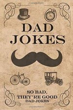 Dad Jokes: So Bad, Theyre Good Dad Jokes Terribly Good Dad Jokes - GOOD
