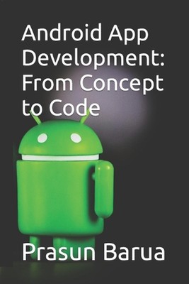 Android App Development: From Concept to Code by Prasun Barua Paperback Book