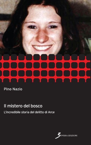 9788866521440 Il mistero del bosco. L'incredibile storia del delitto di Arce - P