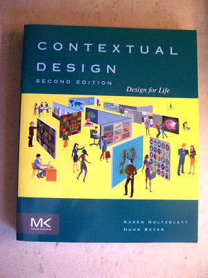 CONTEXTUAL DESIGN, SECOND EDITION: DESIGN FOR LIFE By Karen Holtzblatt & Hugh