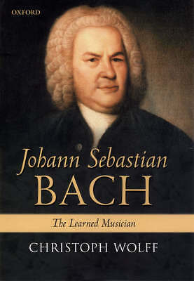 Johann Sebastian Bach: The Learned Musician by Christoph Wolff (Paperback, 2002)