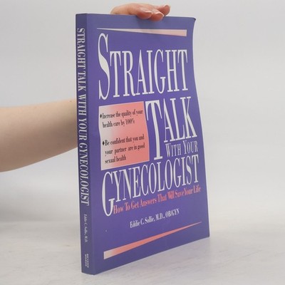 Straight Talk With Your Gynecologist: How to Get Answers That Can Save Your...