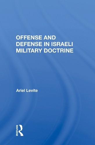 Offense And Defense In Israeli Military Doctrine - 9780367003135