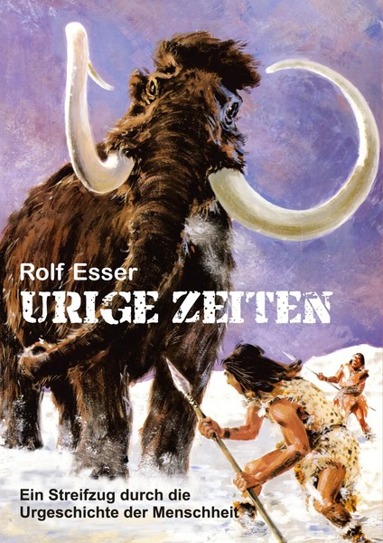 Urige Zeiten | Ein Streifzug Durch Die Urgeschichte Der Menschheit | Rolf Esser-image