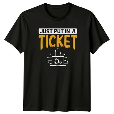 Just Put In A Ticket T-Shirt IT Support Geschenk für Sie und Ihn