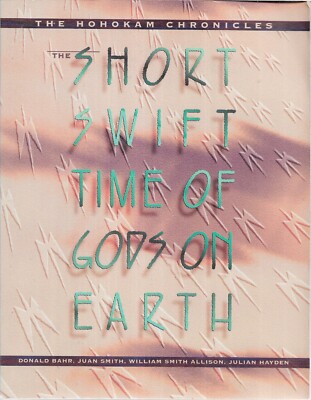 The Short, Swift Time of Gods on Earth: The Hohokam Chronicles by Julian Hayden,