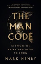 Man Code : 12 Priorities Every Man Needs to Know, Paperback by Henry, Mark, L...