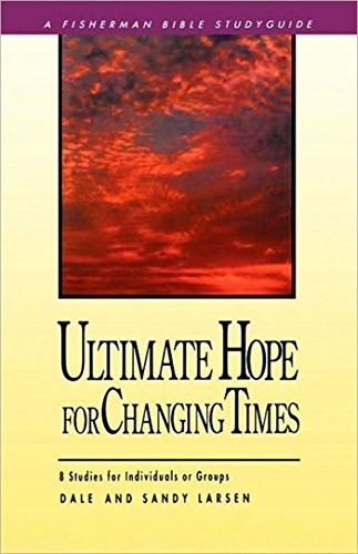 Ultimate Hope for Changing Times: 8 Studies for Individuals or G