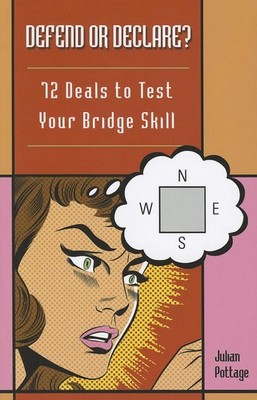 Defend or Declare?: 72 Deals to Test Your Bridge Skill - paperback Pottage, ...