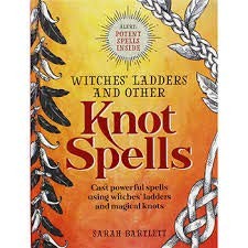Witches' Ladders and other Knot Spells - Sarah Bartlett