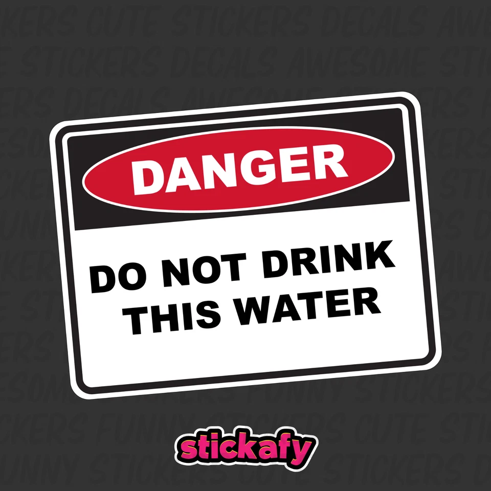 STICKAFY Do Not Drink This Water - Danger Sign Sticker | Placard Decal OHS WHS
