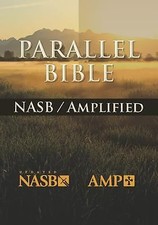 The NASB-Amplified Parallel Bible: New American Standard, Amplified Parallel,...