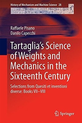 TARTAGLIAS SCIENCE OF WEIGHTS AND MECHANICS IN THE By Raffaele Pisano & Danilo