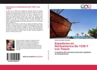 Carlos GonzáLez GonzáLez | Expedicion En Norteamerica De 1536 Y Los Yaquis